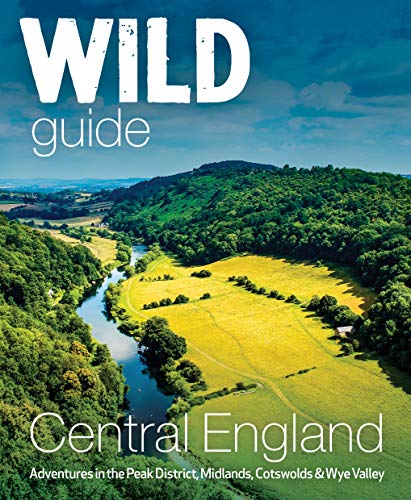 Wild Guide Central England Adventures in the Peak District, Cotswolds, Midlands [Paperback]