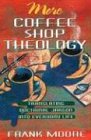 More Coffee Shop Theology Translating Doctrinal Jargon Into Everyday Life [Paperback]