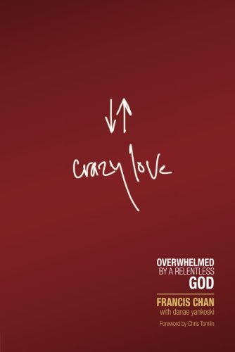 Crazy Love Overwhelmed By A Relentless God [Paperback]