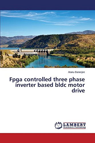 Fpga Controlled Three Phase Inverter Based Bldc Motor Drive [Paperback]