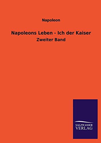 Napoleons Leben - Ich der Kaiser [Paperback]