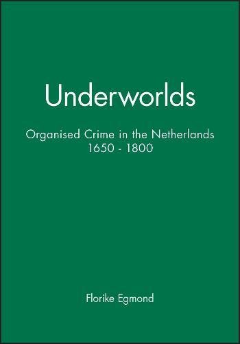 Underworlds  Organized Crime in the Netherlands, 1650-1800 [Hardcover]
