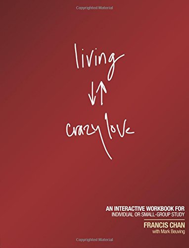 Living Crazy Love An Interactive Workbook For Individual Or Small-Group Study [Paperback]