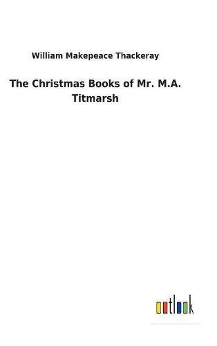 Christmas Books of Mr. M. A. Titmarsh [Hardcover]