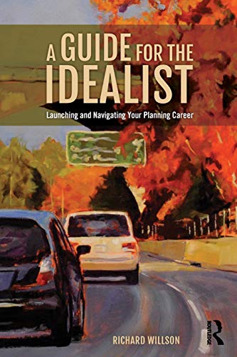 A Guide for the Idealist Launching and Navigating Your Planning Career [Paperback]