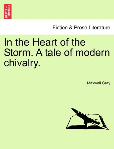 In the Heart of the Storm. A tale of modern Chivalry [Paperback]