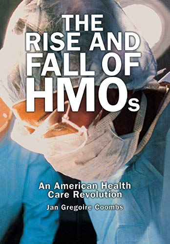 The Rise and Fall of HMOs An American Health Care Revolution [Hardcover]