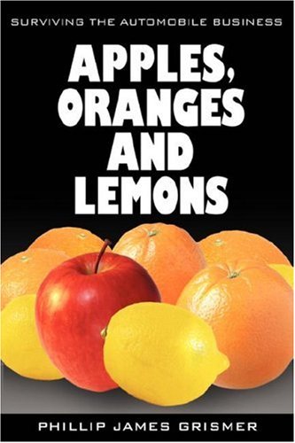 Apples, Oranges and Lemons  Surviving the Automobile Business [Hardcover]