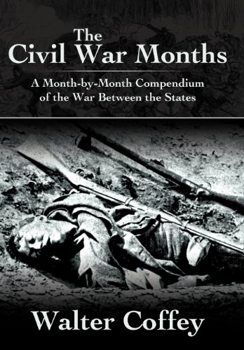 Civil War Months  A Month-By-Month Compendium of the War Between the States [Hardcover]