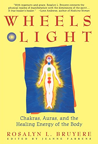 Wheels of Light Chakras, Auras, and the Healing Energy of the Body [Paperback]