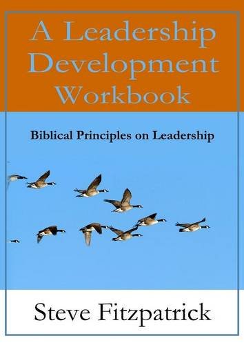 A Leadership Development Workbook -- Biblical Principles In Leadership [Paperback]