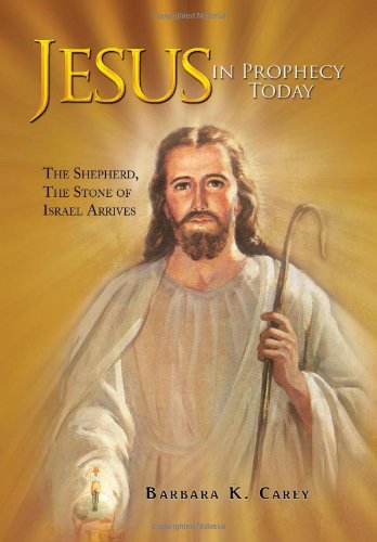 Jesus in Prophecy Today  The Shepherd, the Stone of Israel Arrives [Hardcover]