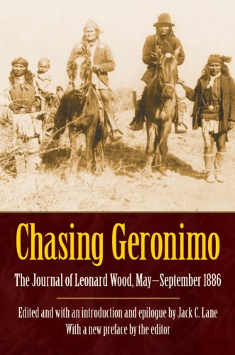 Chasing Geronimo The Journal Of Leonard Wood, May-September 1886 [Paperback]