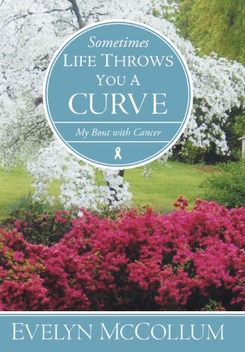Sometimes Life Throws You a Curve  My Bout with Cancer [Hardcover]
