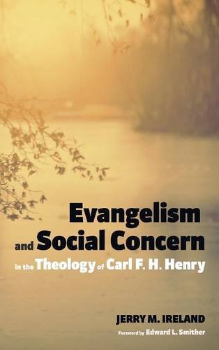 Evangelism And Social Concern In The Theology Of Carl F. H. Henry [Hardcover]