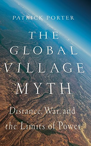 The Global Village Myth Distance, War, And The Limits Of Power [Hardcover]