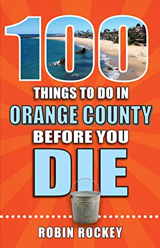 100 Things to Do in Orange County Before You Die [Paperback]