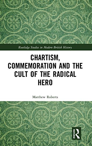 Chartism, Commemoration and the Cult of the Radical Hero [Hardcover]