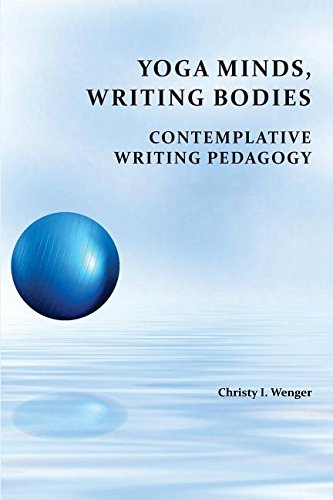 Yoga Minds, Writing Bodies Contemplative Writing Pedagogy [Paperback]