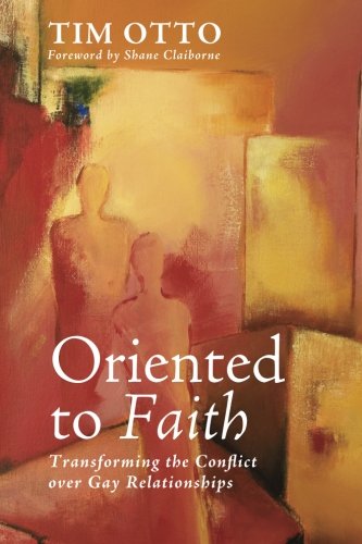 Oriented To Faith Transforming The Conflict Over Gay Relationships [Paperback]