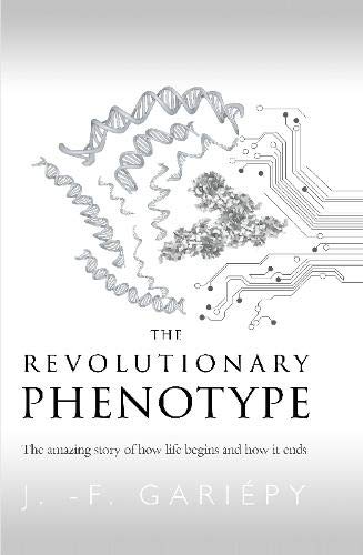 Revolutionary Phenotype  The Amazing Story of How Life Begins and How It Ends [Hardcover]