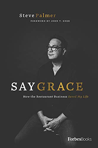Say Grace How the Restaurant Business Saved My Life [Hardcover]