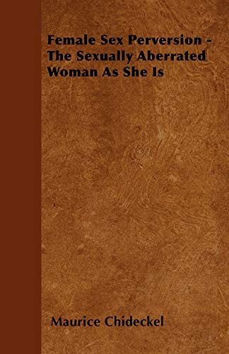 Female Sex Perversion - the Sexually Aberrated Woman As She Is [Paperback]