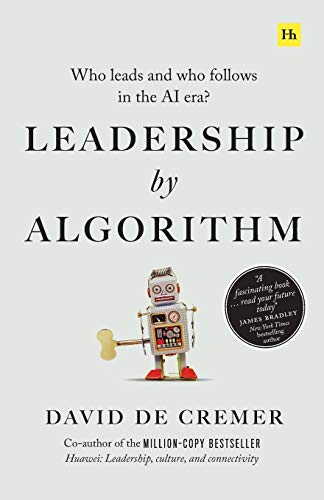 Leadership by Algorithm Who Leads and Who Follows in the AI Era [Paperback]