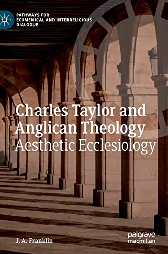 Charles Taylor and Anglican Theology Aesthetic Ecclesiology [Hardcover]