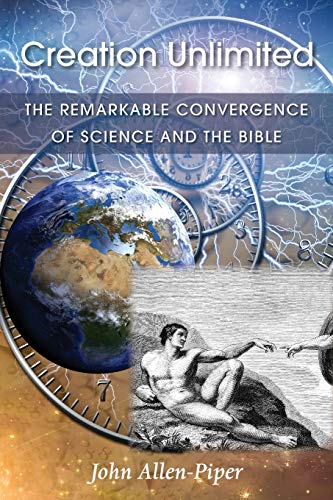 Creation Unlimited  The Remarkable Convergence of Science and the Bible [Paperback]