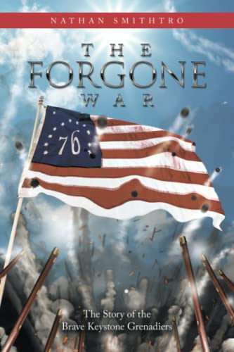 Forgone War  The Story of the Brave Keystone Grenadiers [Paperback]