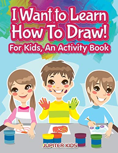 I Want to Learn How to Draw for Kids, an Activity and Activity Book [Paperback]