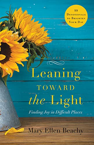Leaning Toward the Light Finding Joy in Difficult Places [Paperback]