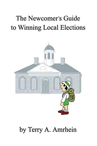 The Newcomer's Guide To Winning Local Elections [Paperback]