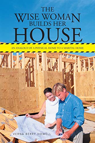 Wise Woman Builds Her House  An Analogy of a Physical Home to a Marital Home [Paperback]