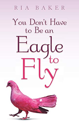 You Don't Have to Be an Eagle to Fly [Paperback]
