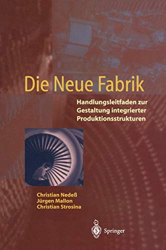Die Neue Fabrik Handlungsleitfaden zur Gestaltung integrierter Produktionssyste [Paperback]