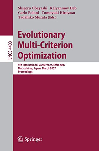 Evolutionary Multi-Criterion Optimization 4th International Conference, EMO 200 [Paperback]