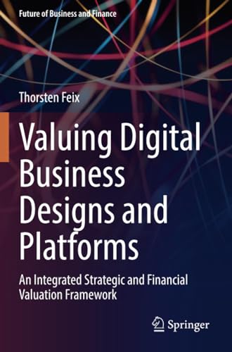 Valuing Digital Business Designs and Platforms An Integrated Strategic and Fina [Paperback]