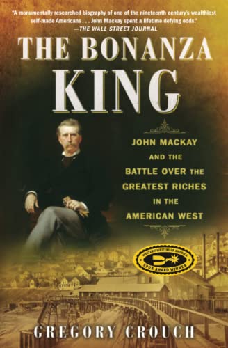 The Bonanza King John Mackay and the Battle over the Greatest Riches in the Ame [Paperback]