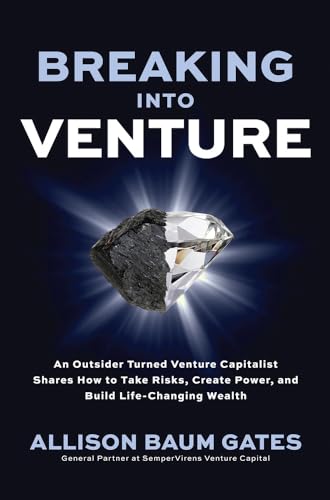 Breaking into Venture An Outsider Turned Venture Capitalist Shares How to Take  [Hardcover]