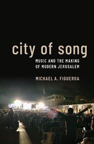City of Song Music and the Making of Modern Jerusalem [Paperback]