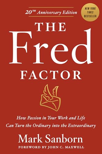 The Fred Factor How passion in your work and life can turn the ordinary into th [Hardcover]