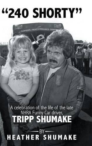 240 Shorty A Celebration Of The Life Of The Late Nhra Funny Car Driver, Tripp S [Hardcover]