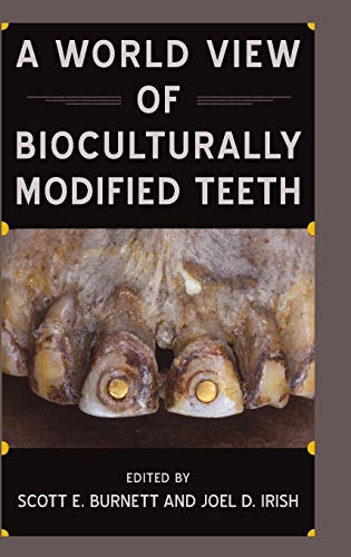 A World View Of Bioculturally Modified Teeth (bioarchaeological Interpretations  [Hardcover]