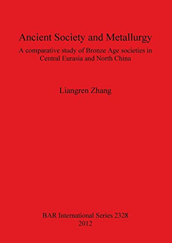 Ancient Society and Metallurgy A Comparative Study of Bronze Age Societies in C [Paperback]
