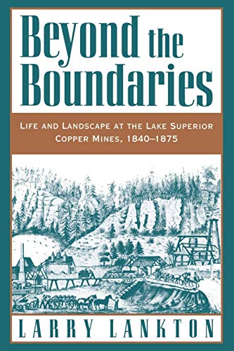 Beyond the Boundaries Life and Landscape at the Lake Superior Copper Mines, 184 [Paperback]