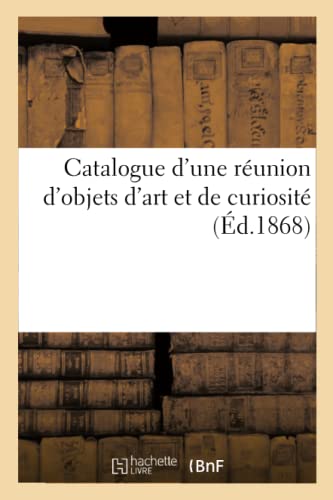 Catalogue D'Une Reunion D'Objets D'Art Et De Curiosite