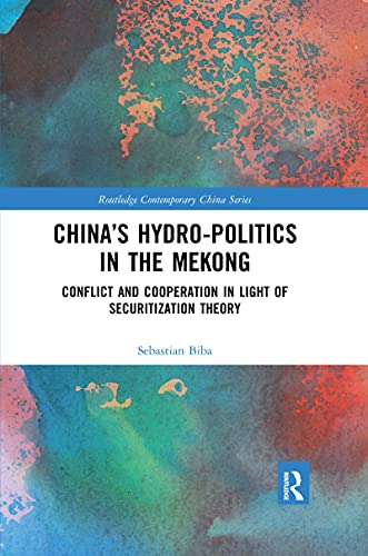 Chinas Hydro-politics in the Mekong Conflict and Cooperation in Light of Secur [Paperback]