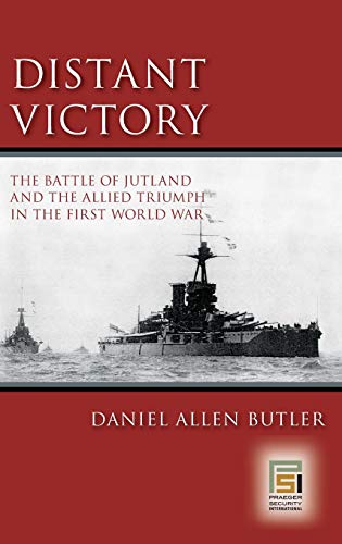 Distant Victory The Battle of Jutland and the Allied Triumph in the First World [Hardcover]